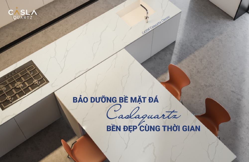 4 Lưu ý bảo dưỡng, vệ sinh làm sạch, tẩy rửa đá nhân tạo cao cấp Caslaquartz