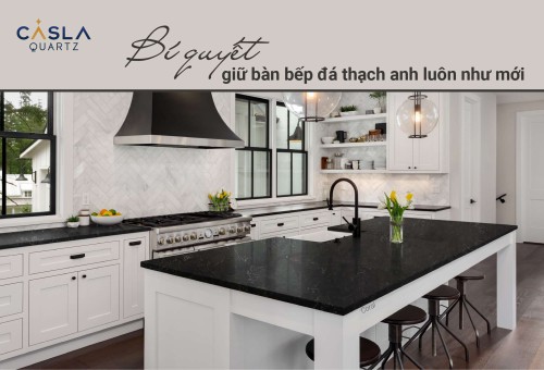 Bí quyết giữ bàn bếp đá thạch anh luôn như mới