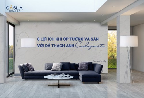 8 lợi ích khi ốp tường và sàn với đá thạch anh Caslaquartz
